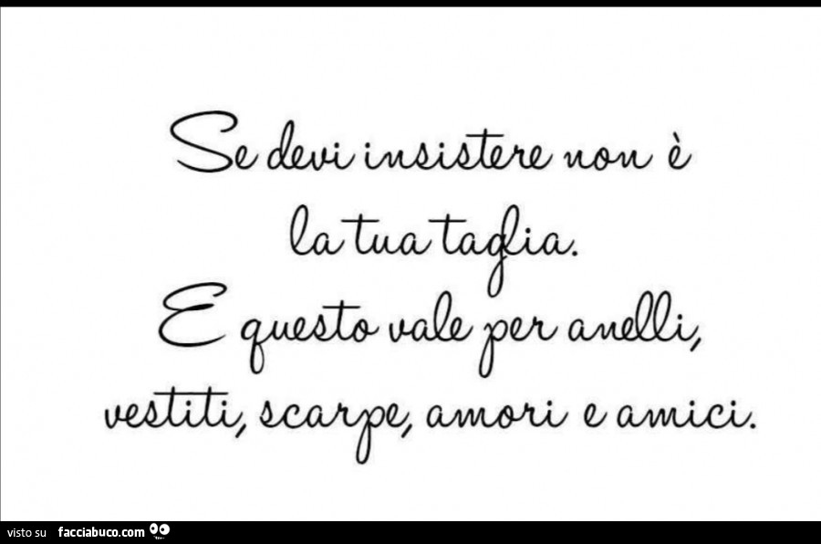 Se devi insistere non è la tua taglia