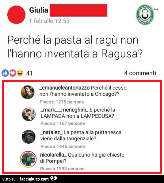 Perché la pasta al ragù non l'hanno inventata a ragusa? Perché il cesso non l'hanno inventato a chicago?