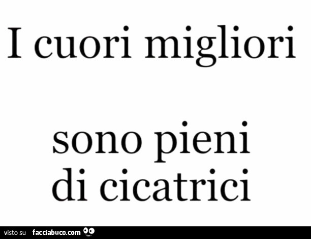 I cuori migliori sono pieni di cicatrici