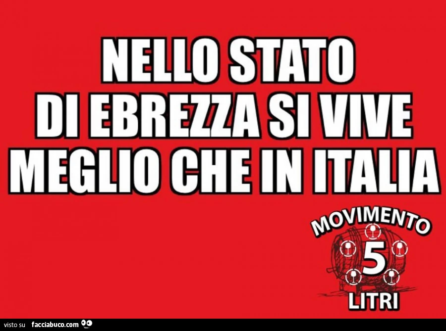 Nello stato di ebrezza si vive meglio che in italia