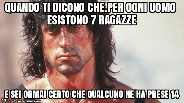 Quando ti dicono che. Per ogni uomo esistono 7 ragazze e sei ormai certo che qualcuno ne ha prese 14