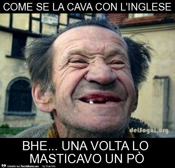 Come se la cava con l'inglese bhe… una volta lo masticavo un po'