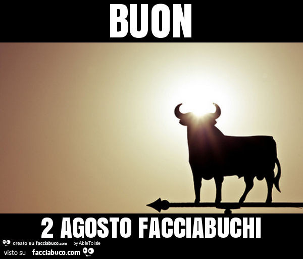 Buon 2 agosto facciabuchi