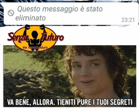 Questo messaggio è stato eliminato va bene allora tieniti segreti