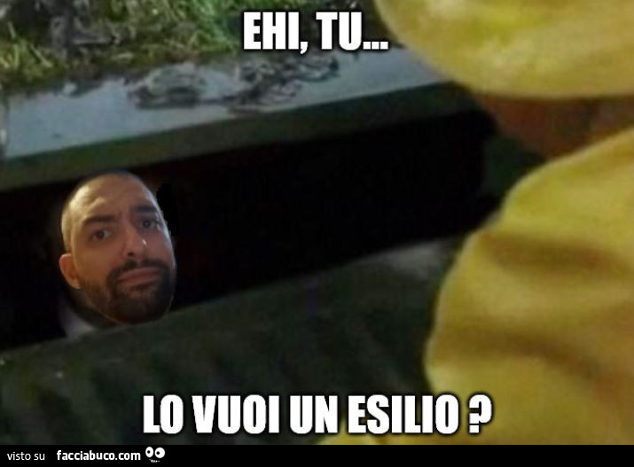 Ehi tu… lo vuoi un esilio?