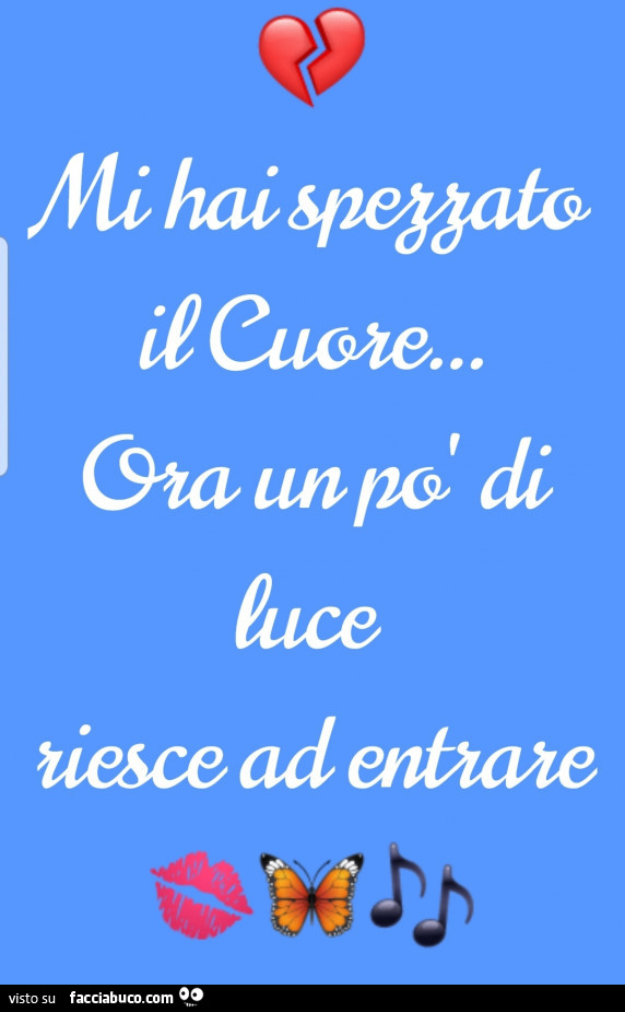 Mi hai spezzato il cuore… ora un po' di luce riesce ad entrare