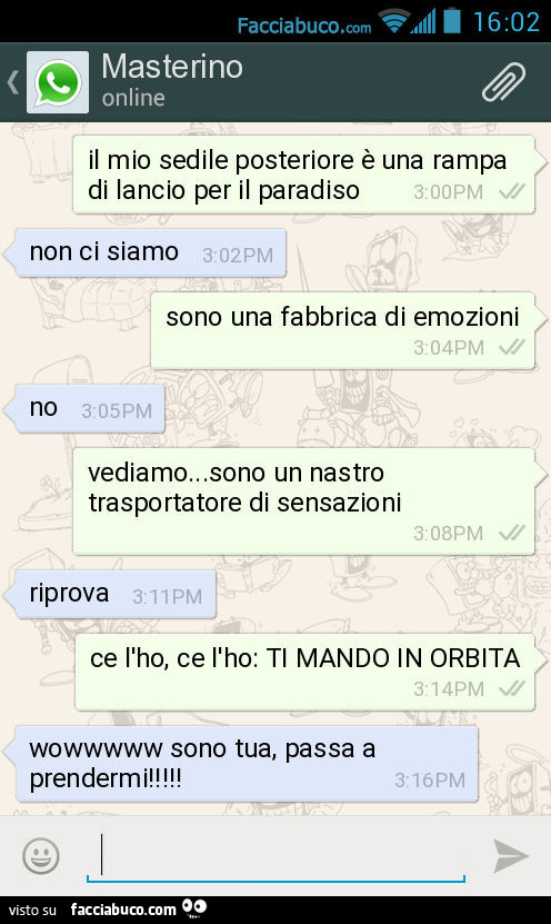 Il mio sedile posteriore è una rampa di lancio per il paradiso. Non ci siamo. Sono una fabbrica di emozioni. No. Vediamo… sono un nastro trasportatore di sensazioni. Riprova. Ce l'ho, ce l'ho: TI MANDO IN ORBITA. Wowwwww sono tua, passa a