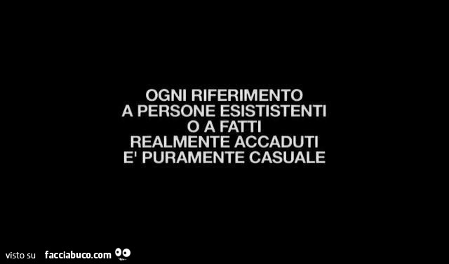 Ogni riferimento a persone esististenti o a fatti realmente accaduti è puramente casuale