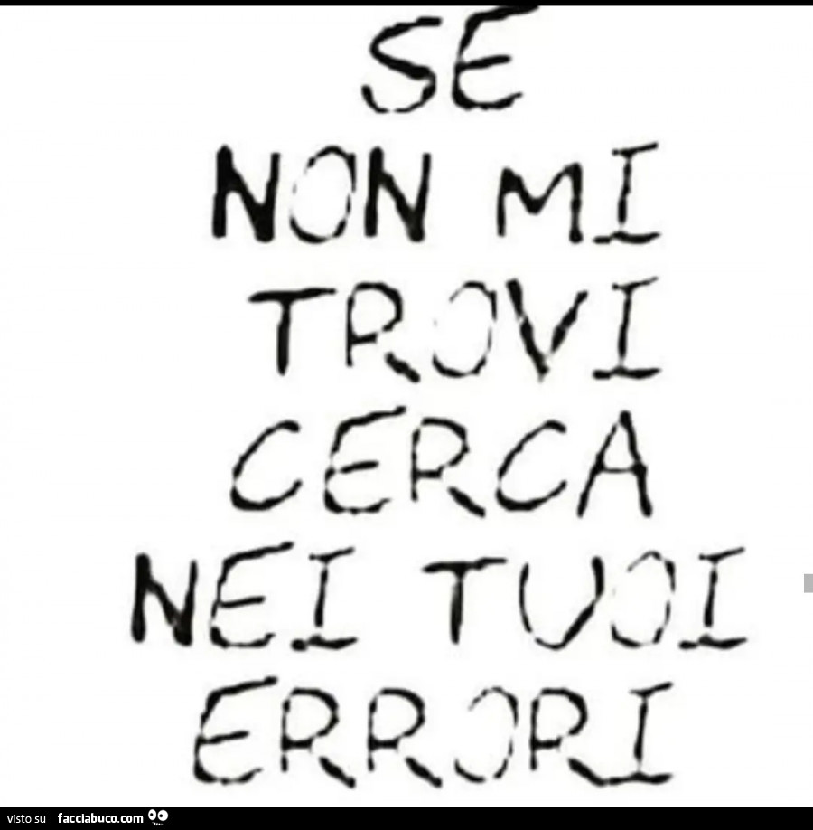 Se non mi trovi cerca nei tuoi errori