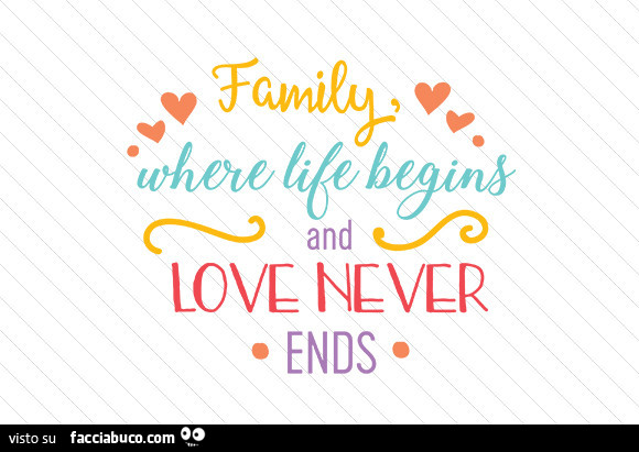 Family where life begins and love never ends