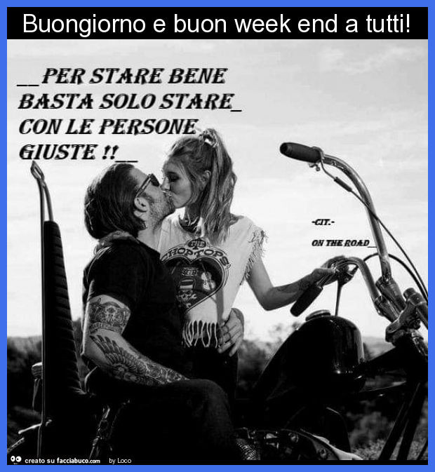 Buongiorno e buon week end a tutti