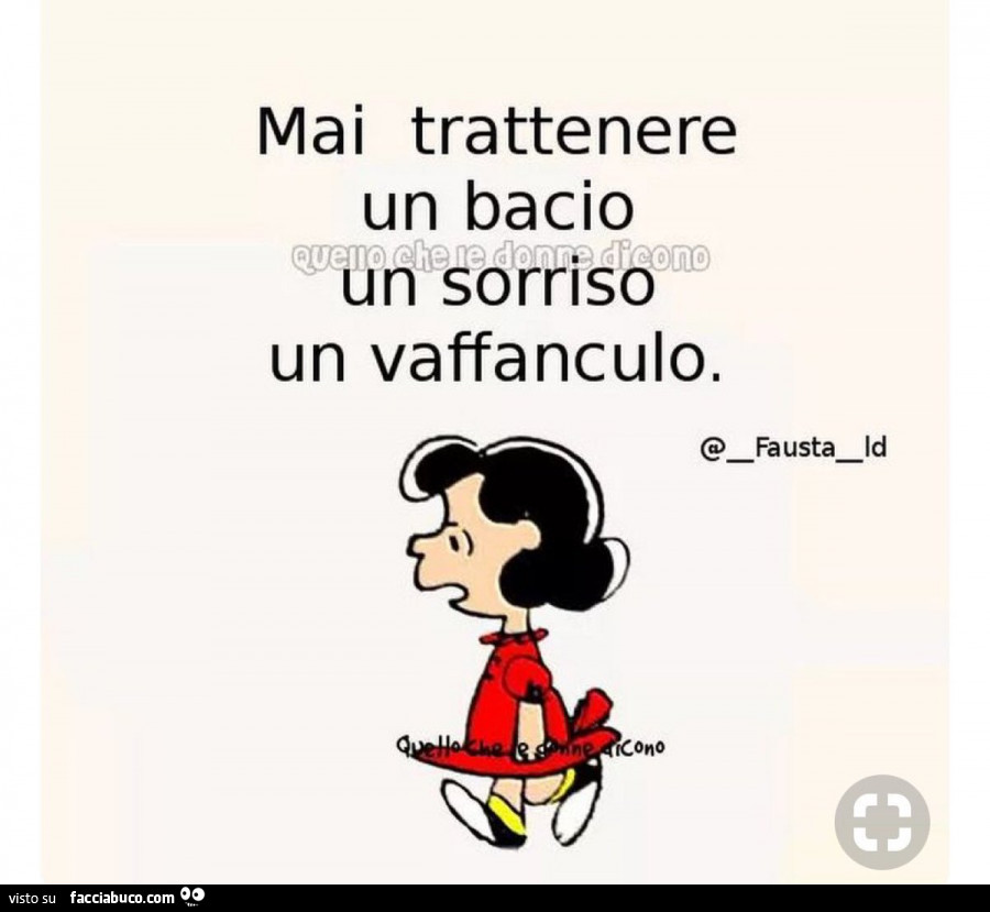 Mai trattenere un bacio un sorriso un vaffanculo