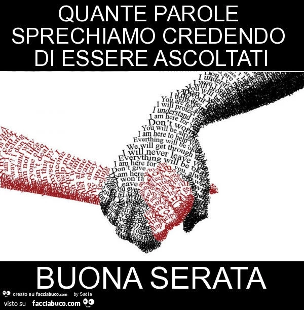 Quante parole sprechiamo credendo di essere ascoltati buona serata