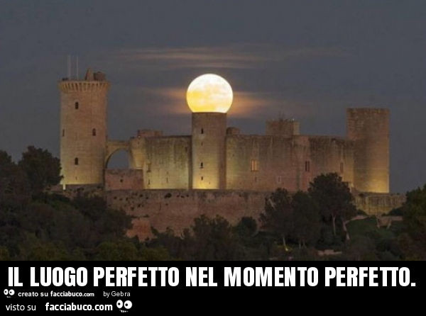 Il luogo perfetto nel momento perfetto