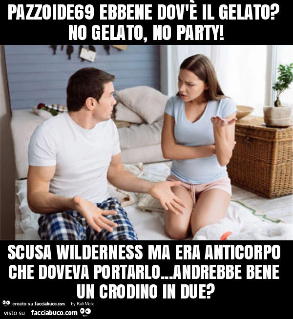 Pazzoide69 ebbene dov'è il gelato? No gelato, no party! Scusa wilderness ma era anticorpo che doveva portarlo&hellip; andrebbe bene un crodino in due?