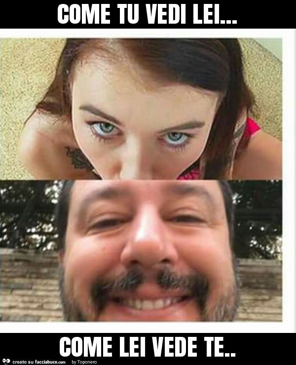 Come tu vedi lei… come lei vede te