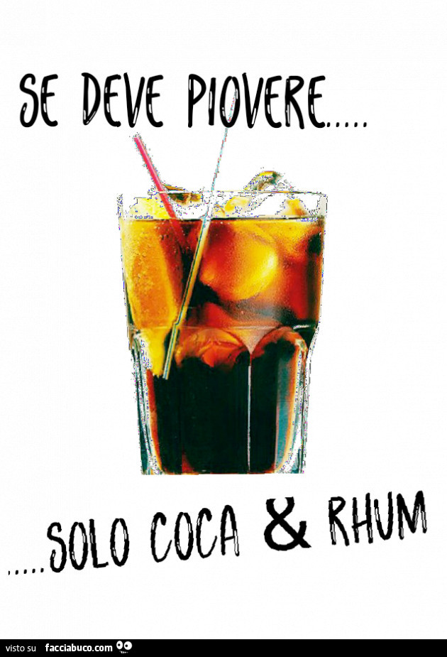 Se deve piovere solo coca & rhum