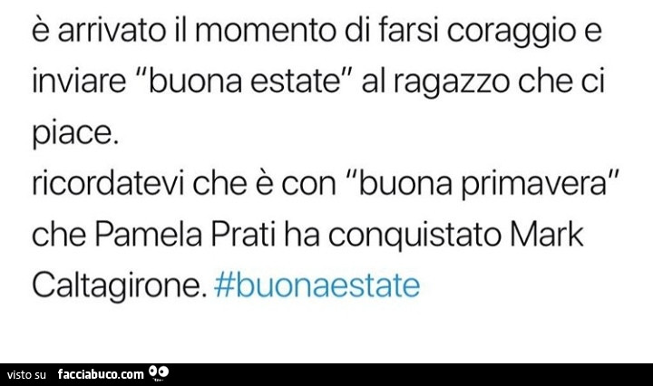 È arrivato il momento di farsi coraggio e inviare buona estate al ragazzo che ci piace. Ricordatevi che è con buona primavera che pamela prati ha conquistato mark caltagirone