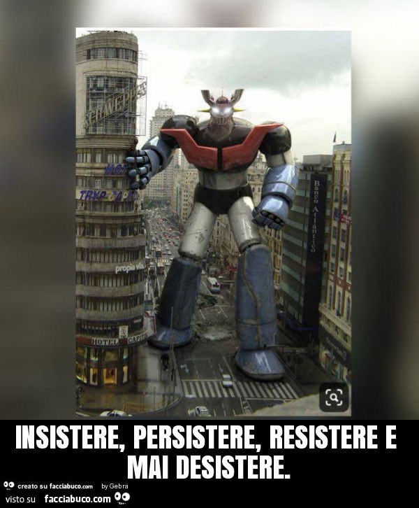 Insistere, persistere, resistere e mai desistere