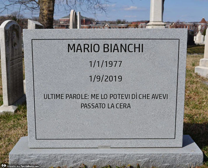 Mario bianchi. Ultime parole: me lo potevi dì che avevi passato la cera