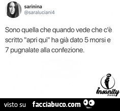 Sono quella che quando vede che c'è scritto apri qui ha già dato 5 morsi e 7 pugnalate alla confezione