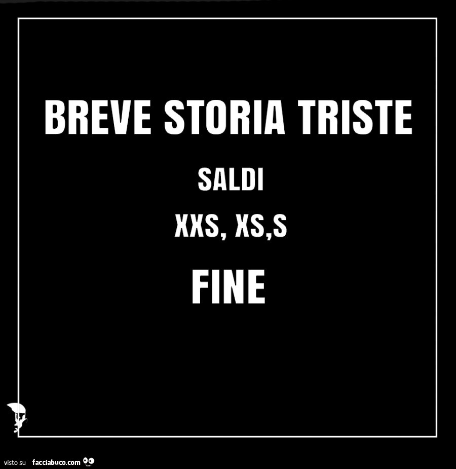 Breve storia triste saldi xxs, xs, s. Fine