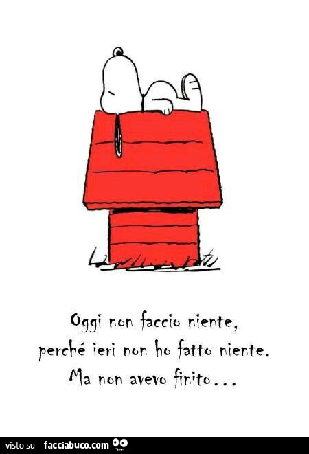 Oggi non faccio niente, perché ieri non ho fatto niente ma non avevo finito
