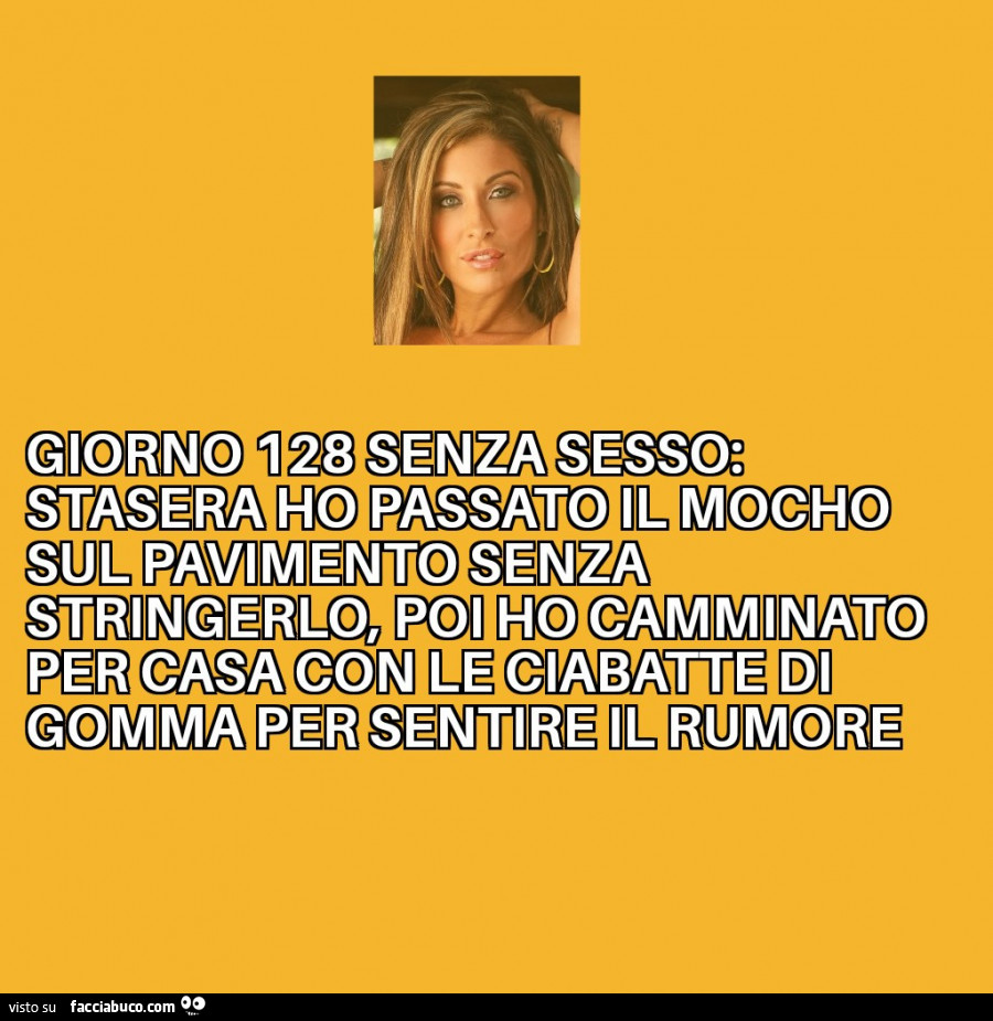 Giorno 128 senza sesso: stasera ho passato il mocho sul pavimento senza  stringerlo… - Facciabuco.com