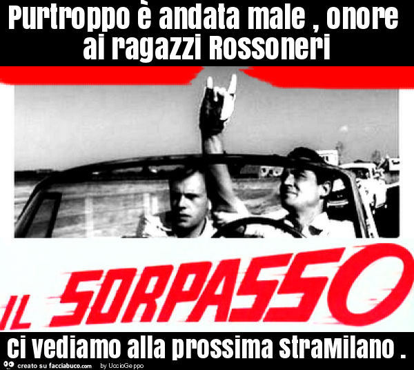 Purtroppo è andata male, onore ai ragazzi rossoneri ci vediamo alla prossima stramilano