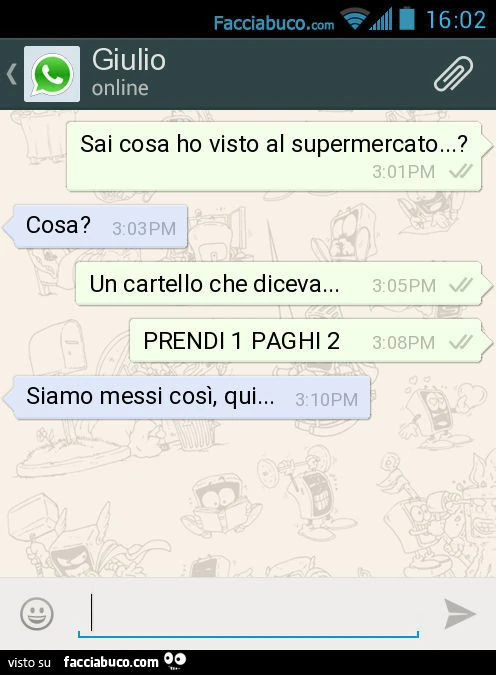 Sai cosa ho visto al supermercato&hellip; ? Cosa? Un cartello che diceva&hellip; PRENDI 1 PAGHI 2. Siamo messi così, qui