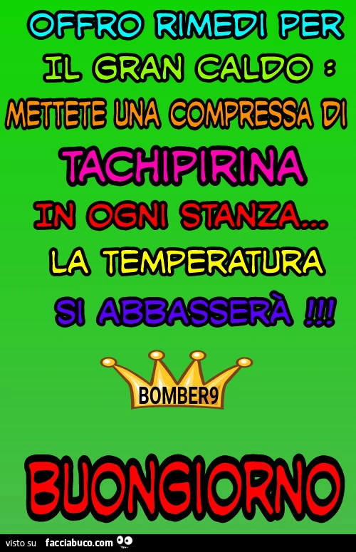 Offro rimedi per il gran caldo mettete una compressa di tachipirina in ogni stanza