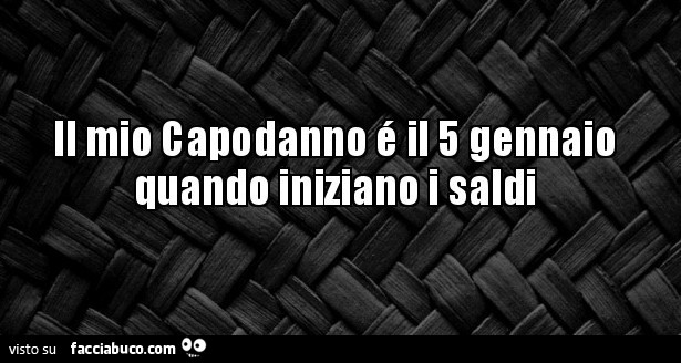 Il mio capodanno è il 5 gennaio quando iniziano i saldi