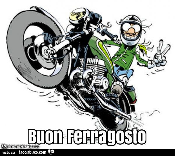 Motocilista: Buon ferragosto