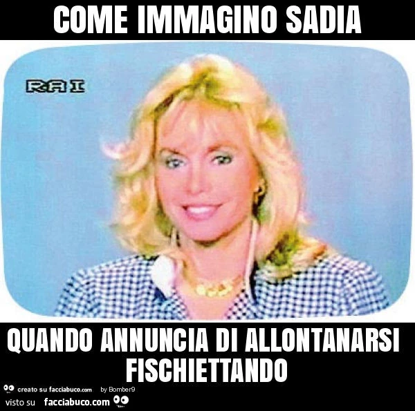 Come immagino sadia quando annuncia di allontanarsi fischiettando