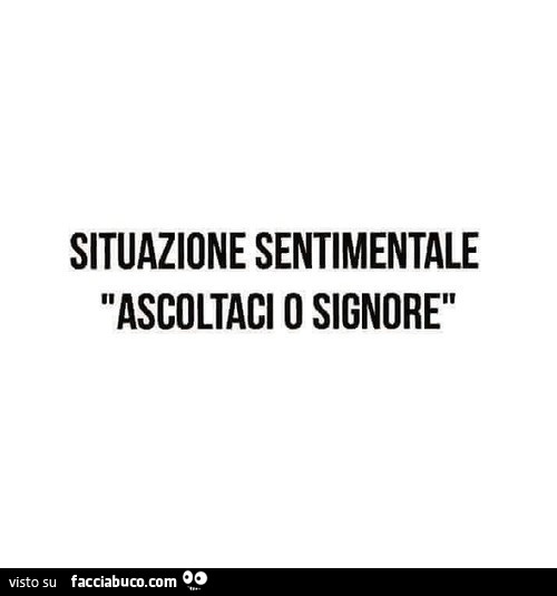 Situazione sentimentale: ascoltaci signore