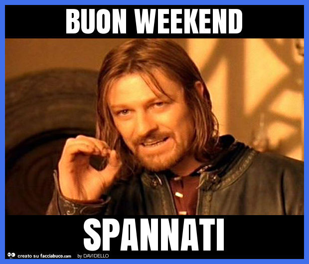 Buon weekend spannati