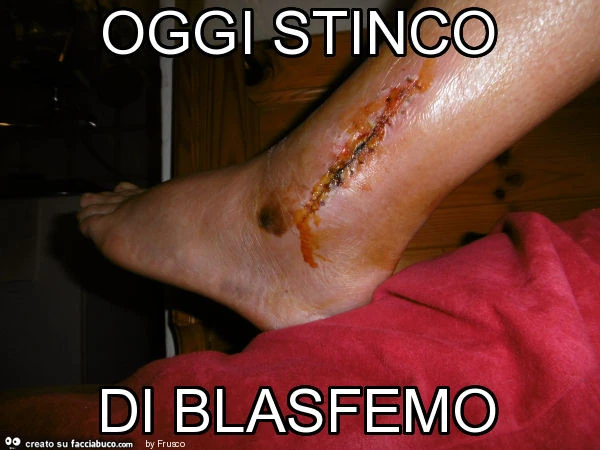Oggi stinco di blasfemo