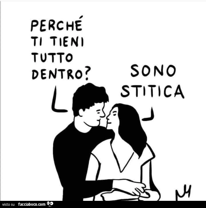 Perchè ti tieni tutto dentro? Sono stitica