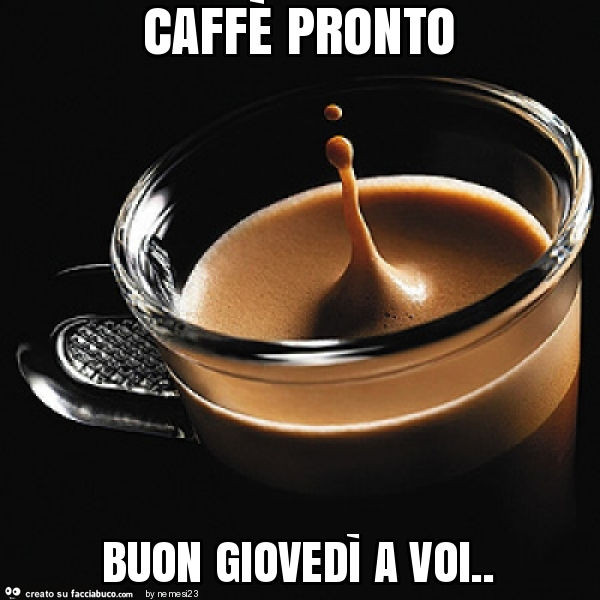 Caffè pronto buon giovedì a voi
