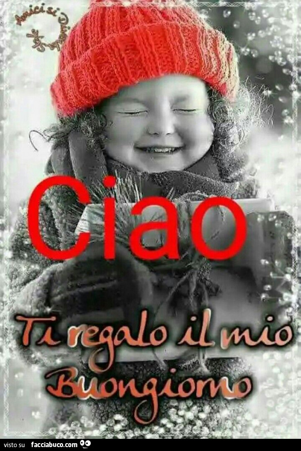 Ciao ti regalo il mio buongiorno