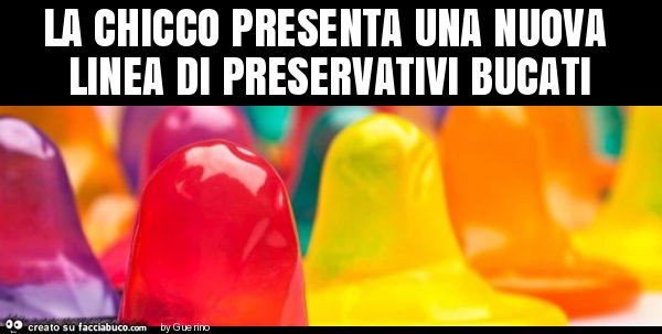 La chicco presenta una nuova linea di preservativi bucati