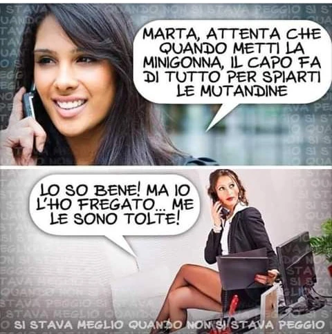 Marta attenta che quando metti la minigonna il capo fa di tutto per spiarti le mutandine