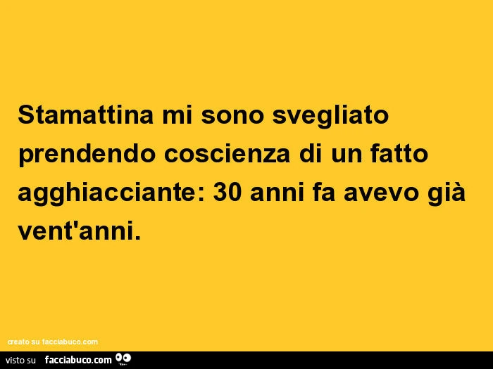 Stamattina mi sono svegliato prendendo coscienza di un fatto agghiacciante: 30 anni fa avevo già vent'anni