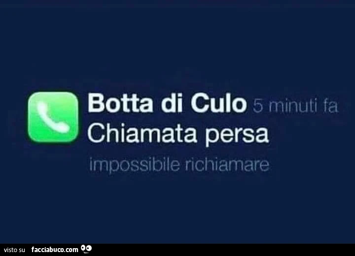 Botta di culo 5 minuti fa chiamata persa impossibile richiamare