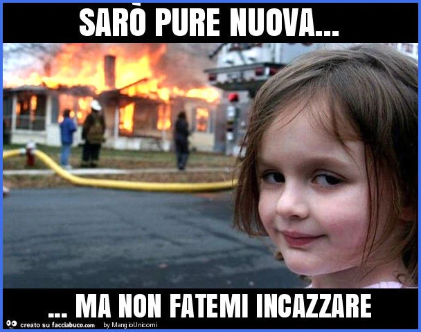 Sarò pure nuova&hellip; ma non fatemi incazzare