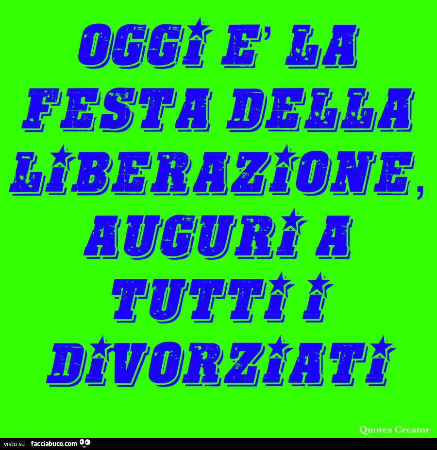 Oggi è la festa della liberazione, auguri a tutti i divorziati