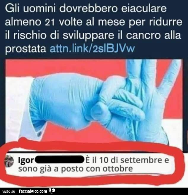 Gli uomini dovrebbero eiaculare almeno 21 volte al mese per ridurre il rischio di sviluppare il cancro alla prostata. È Il 10 di settembre e sono già a posto con ottobre