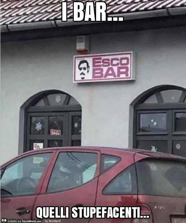 I bar… quelli stupefacenti