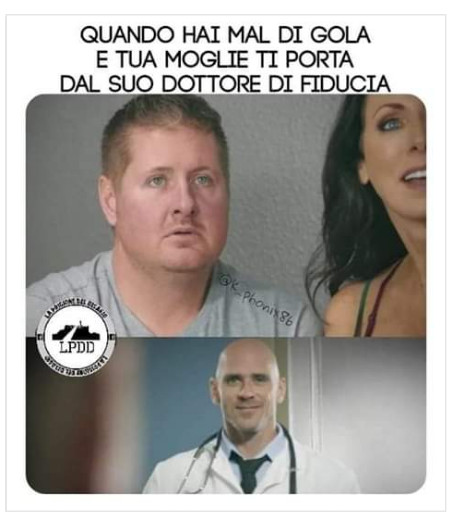 Quando hai mal di gola e tua moglue ti porta dal suo dottore di fiducia