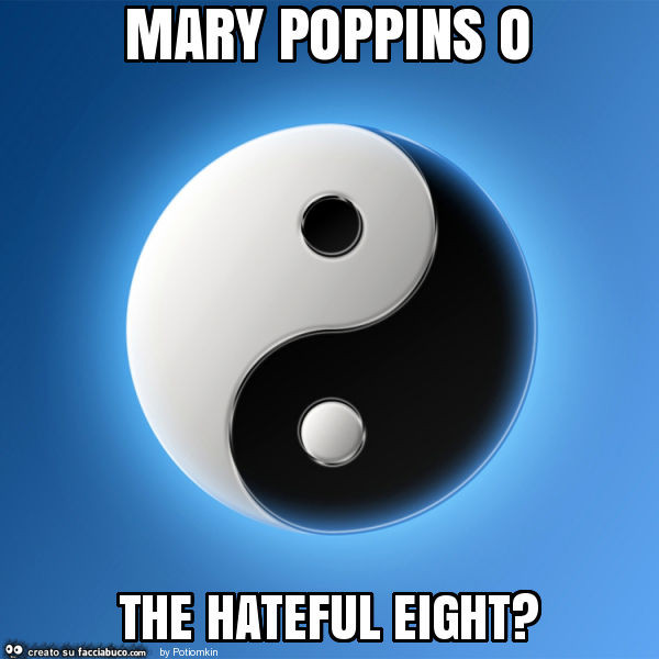 Mary poppins o the hateful eight?